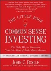 The Little Book Of Common Sense Investing - The Only Way To Guarantee Your Fair Share Of Stock Market Returns Hardcover Updated And Revised Ed