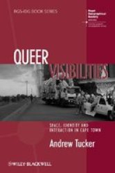 Queer Visibilities: Space, Identity and Interaction in Cape Town RGS-IBG Book Series