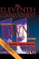 The Eleventh Commandment - Transforming To Own Customers Hardcover