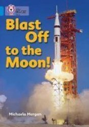 Blast Off To The Moon: Band 04 blue: Phase 8 Bk 14: Blue band 04