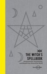 The Witch& 39 S Spellbook - Enchantments Incantations And Rituals From Around The World Hardcover