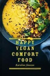 Happy Vegan Comfort Food - Simple And Satisfying Plant-based Recipes For Every Day Hardcover