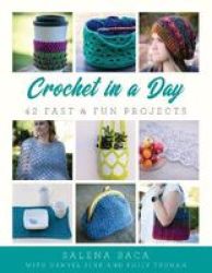 Crochet In A Day - 42 Fast & Fun Projects Paperback