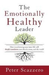 The Emotionally Healthy Leader - How Transforming Your Inner Life Will Deeply Transform Your Church Team And The World Paperback Special Edition