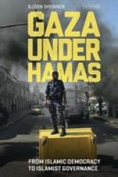 Gaza Under Hamas - From Islamic Democracy To Islamist Governance Hardcover