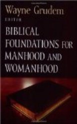 Biblical Foundations for Manhood and Womanhood Foundations for the Family Series