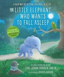 The Little Elephant Who Wants To Fall Asleep - A New Way Of Getting Children To Sleep Hardcover