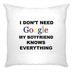 I Don't Need Google My Boyfriend Knows Everything Funny Saying Cushion Cover