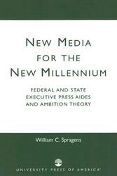 New Media for the New Millennium - Federal and State Executive Press Aides and Ambition Theory Paperback