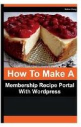 How To Make A Membership Recipe Portal With Wordpress Paperback