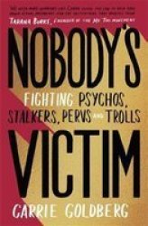 Nobody& 39 S Victim - Fighting Psychos Stalkers Pervs And Trolls Hardcover