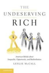 The Undeserving Rich - American Beliefs About Inequality Opportunity And Redistribution paperback