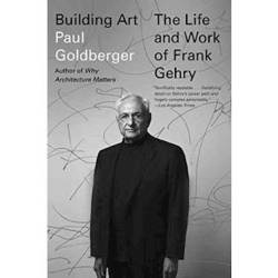 Building Art: The Life And Work Of Frank Gehry