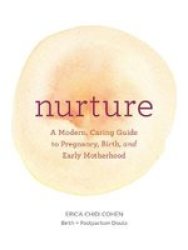 Nurture - A Modern Guide To Pregnancy Birth Early Motherhood - And Trusting Yourself And Your Body Paperback