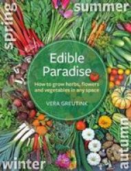 Edible Paradise - How To Grow Herbs Flowers And Vegetables In Any Space Paperback