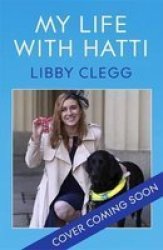 My Life With Hatti - Six Years With A Dog Who Does Everything Hardcover