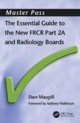 The Essential Guide To The New Frcr Part 2a And Radiology Boards Master Pass Pt. 2A
