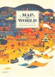 A Map Of The World - The World According To Illustrators And Storytellers hardcover