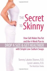 The Secret To Skinny: How Salt Makes You Fat And The 4-WEEK Plan To Drop A Size And Get Healthier With Simple Low-sodium Swaps