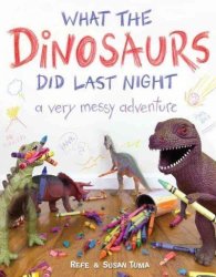 What The Dinosaurs Did Last Night - A Very Messy Adventure Hardcover