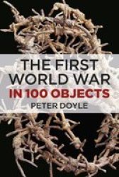 The First World War In 100 Objects hardcover