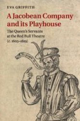 A Jacobean Company And Its Playhouse - The Queen& 39 S Servants At The Red Bull Theatre C.1605-1619 Paperback