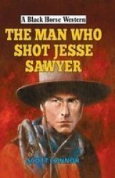 The Man Who Shot Jesse Sawyer Hardcover