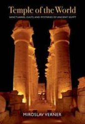 Temple Of The World - Sanctuaries Cults And Mysteries Of Ancient Egypt hardcover