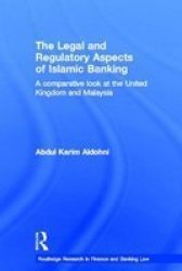 The Legal and Regulatory Aspects of Islamic Banking: A Comparative Look at the United Kingdom and Malaysia Routledge Research in Finance and Banking Law