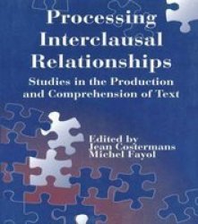 Processing Interclausal Relationships - Studies In The Production And Comprehension Of Text paperback