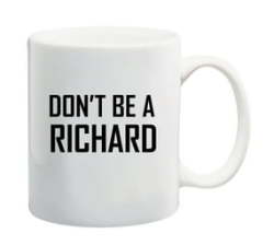 Don't Be A Richard Mug