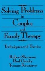 Solving Problems in Couples and Family Therapy - Techniques and Tactics