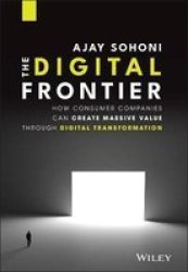 The Digital Frontier - How Consumer Companies Can Create Massive Value Through Digital Transformation Hardcover