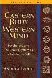 Eastern Body, Western Mind: Psychology and the Chakra System As a Path to the Self