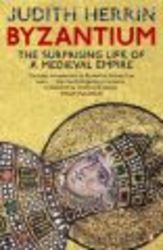 Byzantium - The Surprising Life of a Medieval Empire