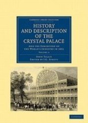 History and Description of the Crystal Palace: and the Exhibition of the World's Industry in 1851 Cambridge Library Collection - History Volume 3
