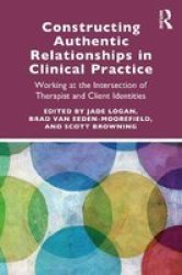 Constructing Authentic Relationships In Clinical Practice Paperback