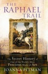 Raphael Trail - The Secret History of One of the World's Most Precious Works of Art
