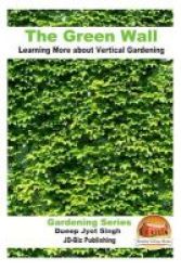 The Green Wall Learning More About Vertical Gardening Paperback