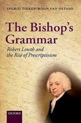 The Bishop's Grammar - Robert Lowth and the Rise of Prescriptivism Hardcover