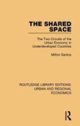 The Shared Space - The Two Circuits Of The Urban Economy In Underdeveloped Countries Hardcover