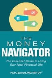 The Money Navigator - The Essential Guide To Living Your Ideal Financial Life Hardcover