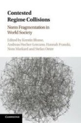 Contested Regime Collisions - Norm Fragmentation In World Society Paperback
