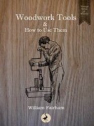 Woodwork Tools And How To Use Them 2016 Paperback New Edition