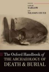 The Oxford Handbook Of The Archaeology Of Death And Burial hardcover