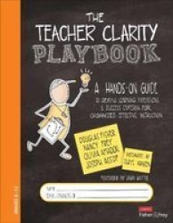 The Teacher Clarity Playbook Grades K-12: A Hands-on Guide To Creating Learning Intentions And Success Criteria For Organized Effective Instruction Corwin Literacy