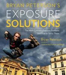 Bryan Peterson& 39 S Exposure Solutions Paperback
