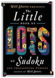 Will Shortz Presents The Little Book Of Lots Of Sudoku - 200 Easy To Hard Puzzles Paperback