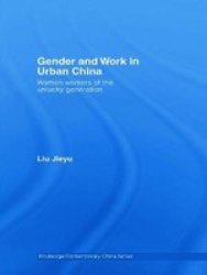 Gender And Work In Urban China: Women Workers Of The Unlucky Generation Routledge Contemporary China