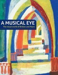 A Musical Eye - The Visual World Of Britten And Pears paperback